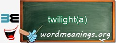 WordMeaning blackboard for twilight(a)